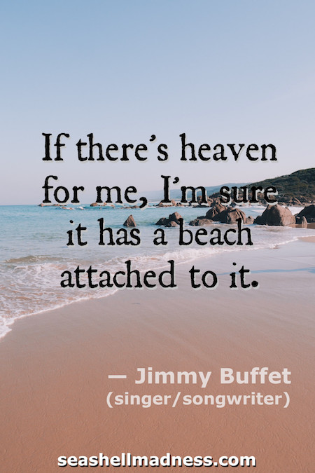 Jimmy Buffet Beach Quote: If there's heaven for me, I'm sure it has a beach attached to it.