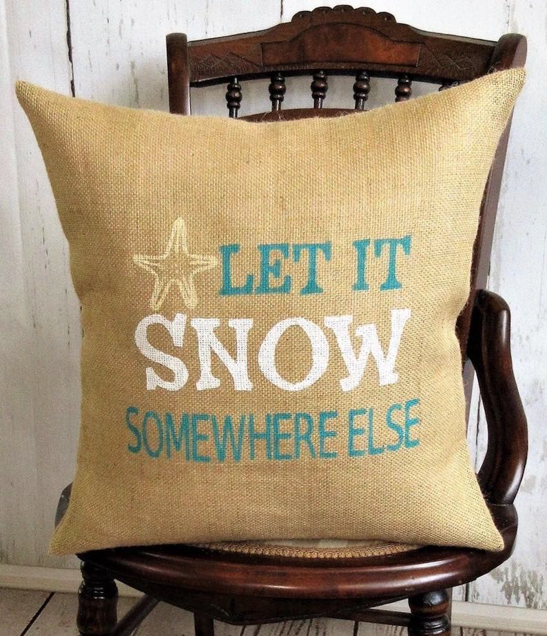 Let It Snow Somewhere Else Burlap Pillow Cover