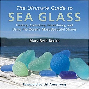 The Ultimate Guite to Sea Glass by Mary Beth Beuke